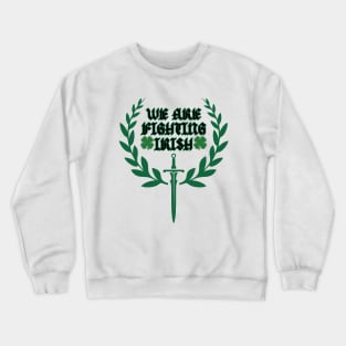 We are The Fighting Irish Crewneck Sweatshirt